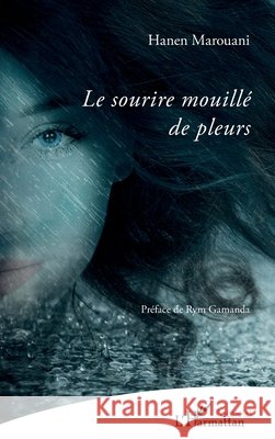 Le sourire mouillé de pleurs Marouani, Hanen 9782343216737 Editions L'Harmattan