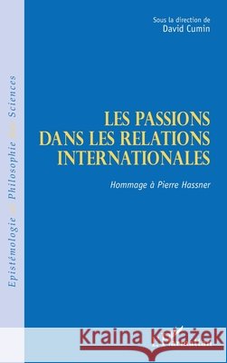 Les passions dans les relations internationales: Hommage à Pierre Hassner Cumin, David 9782343217611 Editions L'Harmattan