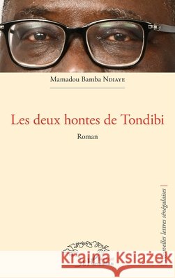 Les deux hontes de Tondibi. Roman Ndiaye, Mamadou Bamba 9782343217710
