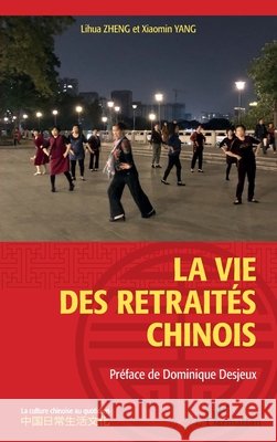 La vie des retraités chinois Zheng, Lihua, Yang Xiaomin 9782343218267