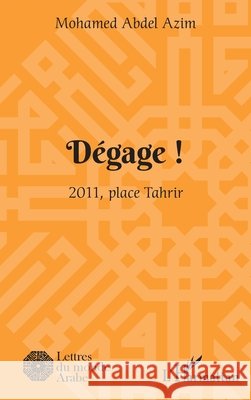 Dégage !: 2011, place Tahrir Azim, Mohamed Abdel 9782343218496
