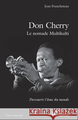 Don Cherry: Le nomade Multikulti Francheteau, Jean 9782343218588 Editions L'Harmattan