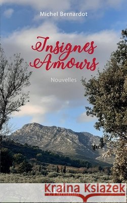 Insignes Amours Bernardot, Michel 9782343218816 Editions L'Harmattan