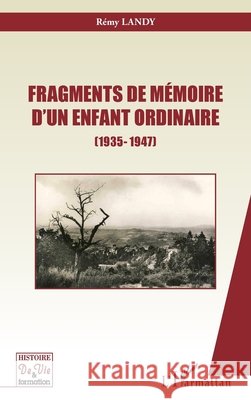 Fragments de mémoire d'un enfant ordinaire: (1935-1947) Landy, Rémy 9782343219059 Editions L'Harmattan