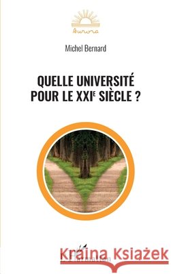 Quelle université pour le XXIe siècle ? Bernard, Michel 9782343219868 Editions L'Harmattan