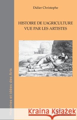 Histoire de l'agriculture vue par les artistes Christophe, Didier 9782343220291 Editions L'Harmattan