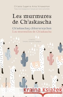 Les murmures de Ch'askascha: Ch'askaschaq chhururuychan Los murmullos de Ch'askascha Ninawaman Ch'aska Eugenia Anka 9782343220956 Editions L'Harmattan