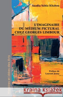 L'imaginaire du médium pictural chez Georges Limbour Yahia Khabou Saadia 9782343221403