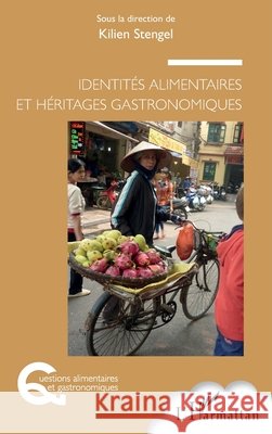 Identités alimentaires et héritages gastronomiques Stengel, Kilien 9782343222660 Editions L'Harmattan
