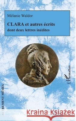 CLARA et autres écrits: dont deux lettres inédites Cooper, Barbara T., Little, Roger 9782343223322 Editions L'Harmattan