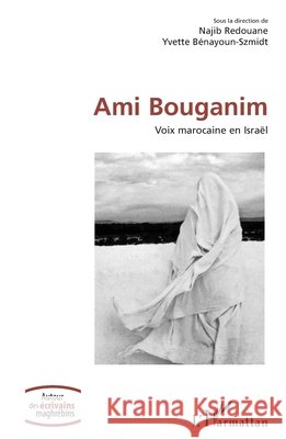 Ami Bouganim: Voix marocaine en Israël Redouane, Najib, Bénayoun-Szmidt, Yvette 9782343223506 Editions L'Harmattan