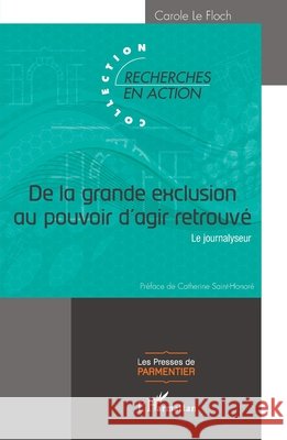 De la grande exclusion au pouvoir d'agir retrouvé: Le journalyseur Le Floch, Carole 9782343224282 Editions L'Harmattan