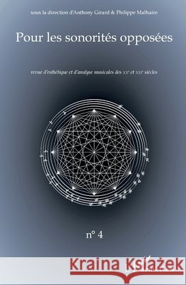 Pour les sonorités opposées: Revue d'esthétique et d'analyse musicales des XXe et XXIe siècles Malhaire, Philippe, Girard, Anthony 9782343225111 Editions L'Harmattan