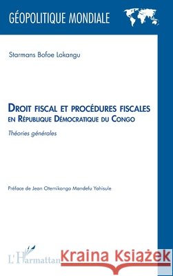 Droit fiscal et procédures fiscales en République Démocratique du Congo: Théories générales Bofoe Lokangu, Starmans 9782343225395 Editions L'Harmattan
