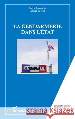 La gendarmerie dans l'Etat LaTour, Xavier 9782343225838