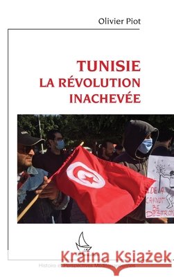 Tunisie: La révolution inachevée Piot, Olivier 9782343226613 Editions L'Harmattan