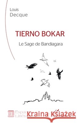 Tierno Bokar: Le Sage de Bandiagara Decque Louis 9782343227092 Editions L'Harmattan