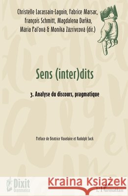 Sens (inter)dits: 3. Analyse du discours, pragmatique Marsac, Fabrice, Pal'ova Maria, Schmitt Francois 9782343227313