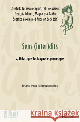 Sens (inter)dits: 4. Didactique des langues et phonétique Marsac, Fabrice, Sock Rudolph, Schmitt Francois 9782343227320