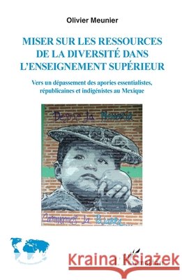 Miser sur les ressources de la diversité de l'enseignement supérieur: Vers un dépassement des apories essentialistes, républicaines et indigénistes au Meunier Olivier 9782343227979 Editions L'Harmattan