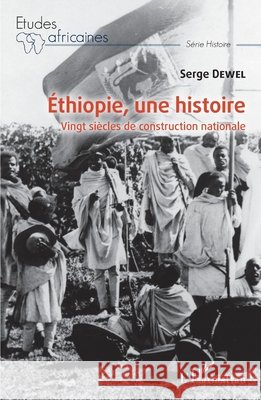 Ethiopie, une histoire: Vingt siècles de construction nationale Dewel, Serge 9782343229720