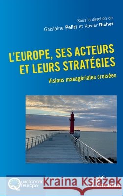 L'Europe, ses acteurs et leurs stratégies: Visions managériales croisées Richet, Xavier, Pellat, Ghislaine 9782343230054
