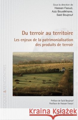 Du terroir au territoire: Les enjeux de la patrimonialisation des produits de terroir Faouzi, Hassan, Boujrouf, Said, Bouslikhane Aziz 9782343230207 Editions L'Harmattan