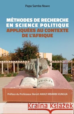 Méthodes de recherche en science politique: appliquées au contexte de l'Afrique Ndiaye, Papa Samba 9782343230252