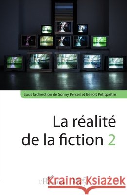 La réalité de la fiction 2 Penet, Colin, Perseil, Sonny, Petitpretre Benoit 9782343231211 Editions Pepper
