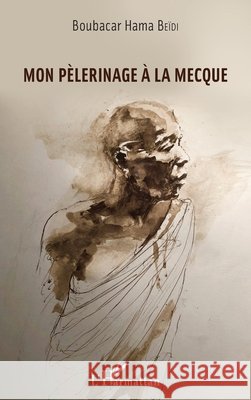 Mon pèlerinage à la Mecque Beidi Boubacar Hama 9782343234120