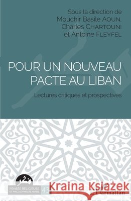 Pour un nouveau pacte au Liban: Lectures critiques et prospectives Fleyfel, Antoine, Aoun Mouchir Basile, Chartouni Charles 9782343235035 Editions L'Harmattan