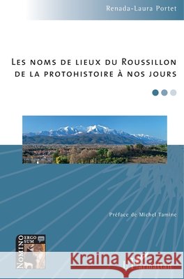 Les noms de lieux du Roussillon: De la protohistoire à nos jours Portet Renada Laura 9782343235240 Editions L'Harmattan