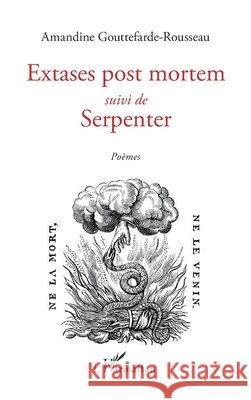 Extases post mortem: suivi de Serpenter Poèmes Gouttefarde Amandine 9782343235769 Editions L'Harmattan