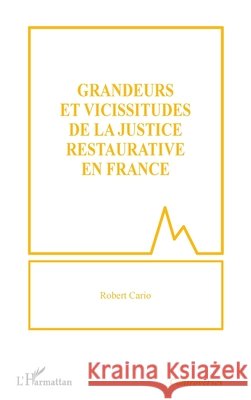 Grandeurs et vicissitudes de la justice restaurative en France Cario, Robert 9782343236049 Editions L'Harmattan