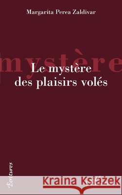 Le mystère des plaisirs volés Perea Zaldivar Margarita 9782343236148