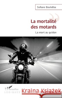 La mortalité des motards: la mort au guidon Bouhdiba, Sofiane 9782343236896 Editions L'Harmattan