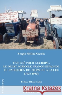 Une clé pour l'Europe: Le débat franco-espagnol et l'adhésion de l'Espagne à la CEE (1975-1982) Molina García, Sergio 9782343237640 Editions L'Harmattan