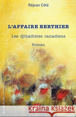 L'affaire Berthier: Les djihadistes canadiens R?jean C?t? 9782343242293 Editions L'Harmattan