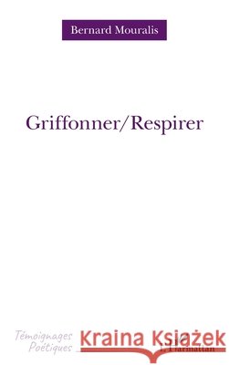Griffoner/Respirer Bernard Mouralis 9782343244143 Editions L'Harmattan
