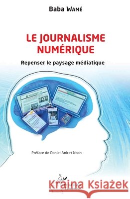 Le journalisme num?rique: Repenser le paysage m?diatique Wame Baba                                9782343244198 Editions L'Harmattan