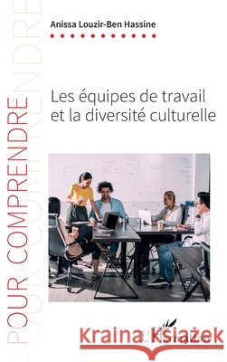 Les ?quipes de travail et la diversit? culturelle Louzir-Ben Hassine Anissa                9782343246437 Editions L'Harmattan