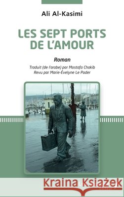 Les sept ports de l' Amour Mostafa Chakib Marie-Evelyne Le Poder Ali Al-Kasimi 9782343246666 Les Impliques