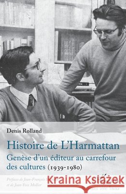 Histoire de L'Harmattan: Genèse d'un éditeur au carrefour des cultures (1939-1980) Rolland, Denis 9782343248257 Editions L'Harmattan