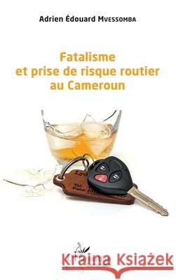 Fatalisme et prise de risque routier au Cameroun Mvessomba Adrien Edouard                 9782343248790 Editions L'Harmattan