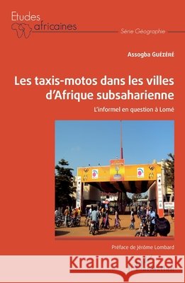 Les taxis-motos dans les villes d'Afrique subsaharienne: L'informel en question ? Lom? Assogba Guezere 9782343249285 Editions L'Harmattan