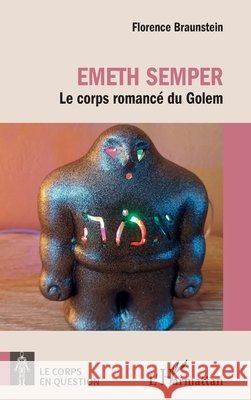 Emeth Semper: Le corps romanc? du Golem Florence Braunstein 9782343250366