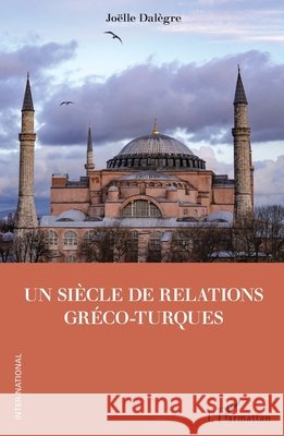 Un siècle de relations gréco-turques Dalègre, Joëlle 9782343250489 Editions L'Harmattan