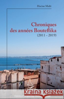 Chroniques des années Bouteflika: (2011-2019) Malti, Hocine 9782343253824 Editions L'Harmattan