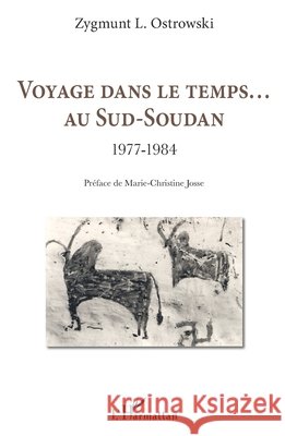 Voyage dans le temps... Au Sud-Soudan: 1977-1984 Ostrowski, Zygmunt L. 9782343254463 Editions L'Harmattan