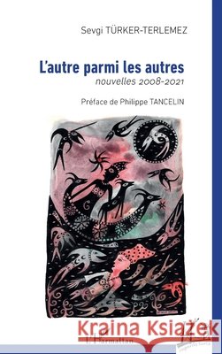 L'autre parmi les autres: nouvelles 2008-2021 Sevgi T?rker-Terlemez 9782343255262 Editions L'Harmattan